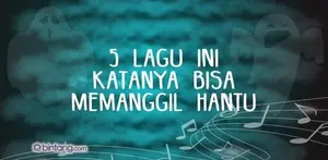5 Lagu Ini Katanya Bisa Memanggil Hantu