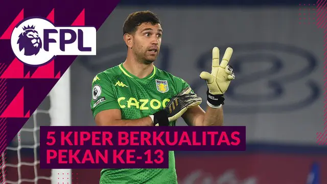 VIDEO Tips FPL: Emiliano Martinez dan 4 Kiper Murah Berkualitas Hingga Pekan 13