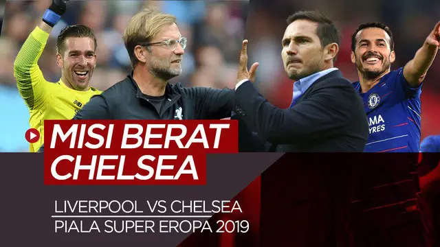 Berita Video Misi Berat Chelsea dan Pembuktian Kiper Kedua Liverpool di Piala Super Eropa