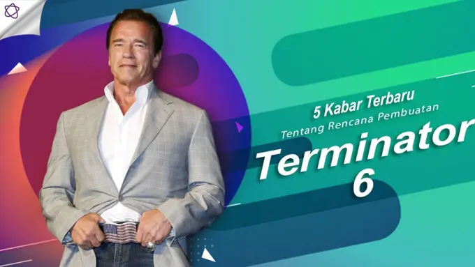 [Bintang] 5 Kabar Terbaru Tentang Rencana Pembuatan Terminator 6