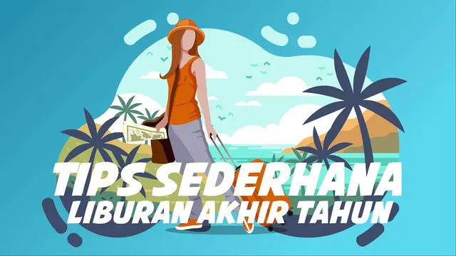 VIDEO: Tips Sederhana Persiapan Liburan Akhir Tahun