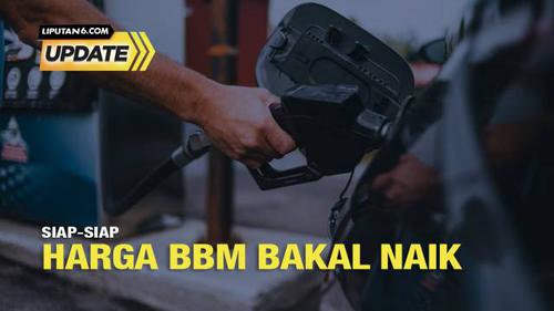 Liputan6 Update: Siap-Siap Harga BBM Bakal Naik