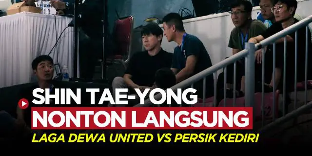 VIDEO: Nonton Langsung Pertandingan Dewa United Vs Persik Kediri, Shin Tae-yong Pantau Siapa?