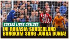 Sunderland Hancurkan Chelsea! Ternyata Ini Rahasia di Balik Kejutan Besar di Stamford Bridge!