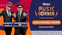 Jangan lewatkan Vidio Music Corner Sandhy Sondoro dan Narji, Jumat (7/5/2021) pukul 17.00 WIB. (Dok. Vidio)