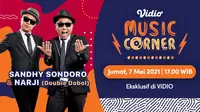 Saksikan Live Streaming Vidio Music Corner Edisi Sandhy Sondoro dan Narji, Jumat 7 Mei 2021 Pukul 17.00 WIB