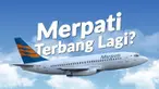 Majelis Hakim Pengadilan Niaga Surabaya mengabulkan proposal perdamaian PT Merpati Nusantara Airlines dengan demikian Merpati bisa terbang lagi.
