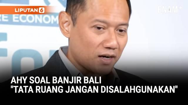 Menko Bidang Infrastruktur dan Pembangunan Kewilayahan, Agus Harimurti Yudhoyono (AHY), menyampaikan duka atas banjir yang melanda Bali.