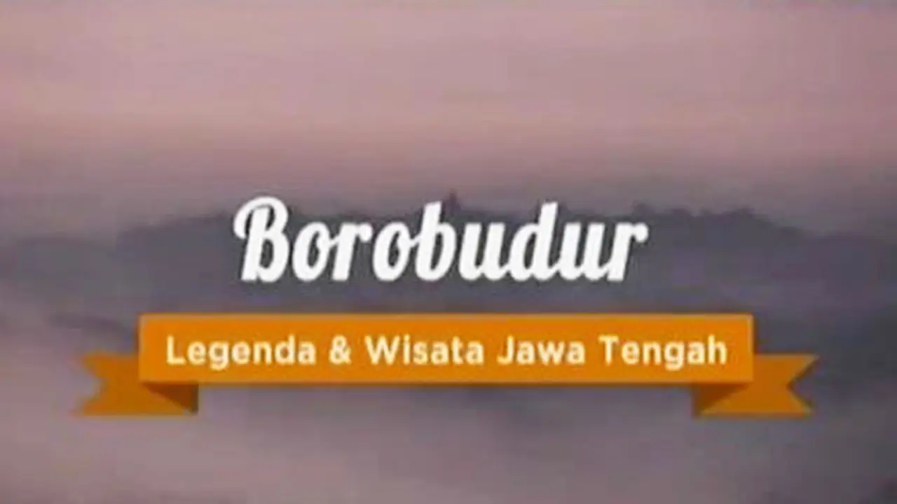 Destinasi: Borobudur, Legenda dan Wisata Jawa Tengah
