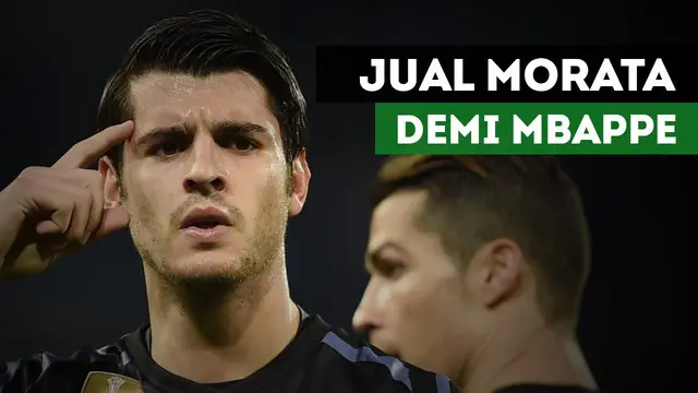 VIDEO: Real Madrid Relakan Alvaro Morata Demi Kylian Mbappe