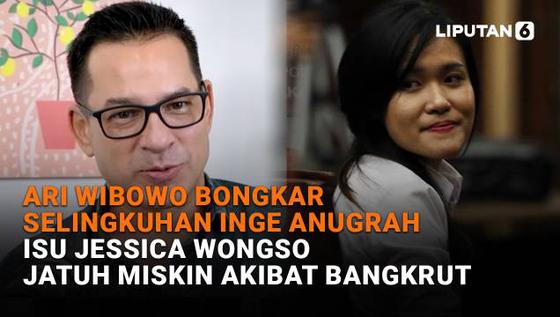 Ari Wibowo Bongkar Selingkuhan Inge Anugrah, Isu Jessica Wongso Jatuh Miskin Akibat Bangkrut
