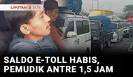 Yang mau berangkat mudik naik mobil pribadi, pastikan sudah isi saldo e-toll. Jangan sampai saldo habis seperti yang terjadi di gerbang tol Pejagan, Brebes. Pemudik sampai harus antre 1,5 jam untuk bisa melewati pintu tol.