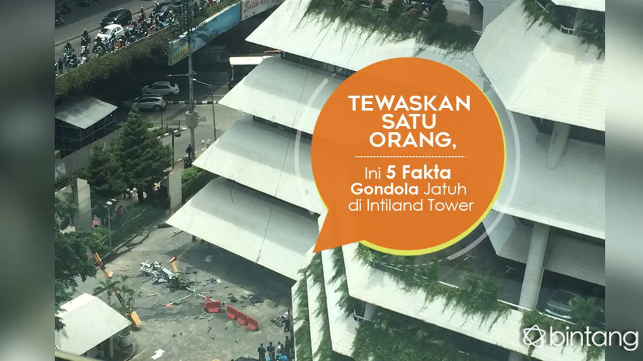 [Bintang] Tewaskan Satu Orang, Ini 5 Fakta Gondola Jatuh di Intiland Tower