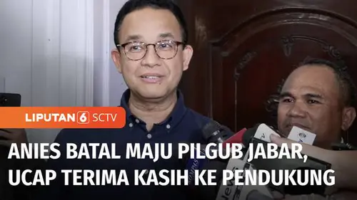 VIDEO: Batal Maju di Pilkada Jabar, Anies Ungkap Tak Ada Dukungan Signifikan dari Masyarakat