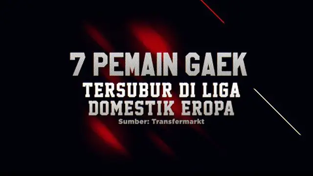 VIDEO: 7 Pemain Gaek Tersubur di Liga Domestik Eropa Saat Ini