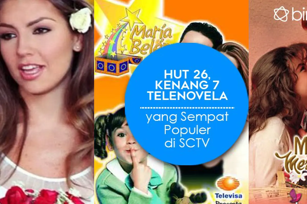 [Bintang] HUT 26, Kenang 7 Telenovela yang Sempat Populer di SCTV
