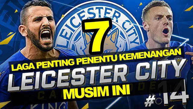 Video tujuh pertandingan penting yang membuat Leicester City menjadi juara Premier League 2015-2016.