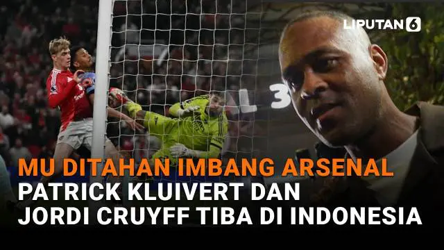 MU Ditahan Imbang Arsenal, Patrick Kluivert dan Jordi Cryuff Tiba di Indonesia