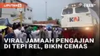 Pengajian umumnya mengundang antusias umat untuk ikut dan berkumpul bersama melantunkan doa. Namun baru-baru ini antusiasme jamaah tersebut menimbulkan kecemasan warganet. Pasalnya jamaah meluber sampai ke tepi rel kereta yang masih aktif.
