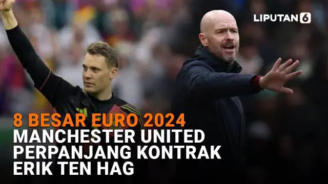 Mulai dari 8 besar Euro 2024 hingga Manchester United perpanjang kontrak Erik ten Hag, berikut sejumlah berita menarik News Flash Sport Liputan6.com.