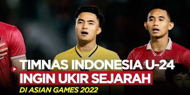 VIDEO: Tekad Timnas Indonesia U-24 Ukir Sejarah Baru di Asian Games 2022