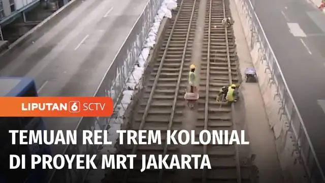 VIDEO: Rel Trem Peninggalan Kolonial Belanda Ditemukan pada Proyek Pembangunan MRT