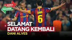 Berita video bursa transfer, Dani Alves menerima tawaran Xavi Hernandez untuk kembali ke Barcelona