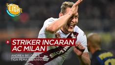 Berita video spotlight kali ini membahas tentang penyerang incara AC MIlan untuk musim depan, salah satunya ialah Andrea Belotti.