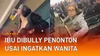 Ibu tersebut merasa terganggu dengan aksi itu karena ada anaknya yang menyaksikan.