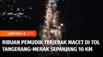 Terkait dengan kemacetan panjang terjadi di tol Merak, Banten, pada Sabtu dini hari, kendaraan pemudik yang hendak menuju ke Pelabuhan Merak terjebak kemacetan sepanjang 10 kilometer.