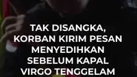 Sebelum naik KM Virgo Transport 8, Windianto sempat mengirim video berisi pesan agar hidup tak hanya mengejar dunia. Kini, keluarganya masih menanti kabar setelah Windianto belum ditemukan pascatenggelamnya kapal.
