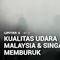 Kabut Asap Semakin Tebal di Malaysia, Kualitas Udara Terus Memburuk