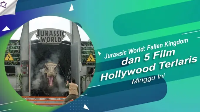 [Bintang] Jurassic World: Fallen Kingdom dan 5 Film Hollywood Terlaris Minggu Ini