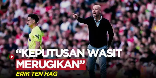 VIDEO: Kalah dari Arsenal, Erik ten Hag Sebut Keputusan Wasit Merugikan MU