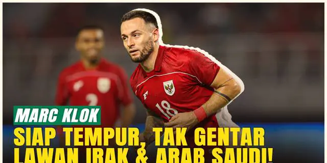 VIDEO: Mental Baja! Marc Klok Kirim Pesan Optimistis Jelang Lawan Irak &amp; Arab Saudi