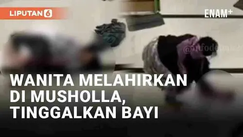 VIDEO: Viral Wanita Melahirkan Sendiri di Musholla Lalu Pergi Meninggalkan Bayi