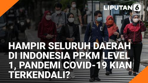 VIDEO: Hampir Seluruh Daerah di Indonesia PPKM Level 1, Pandemi COVID-19 Kian Terkendali?