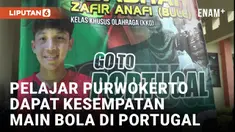 Bangga! Pelajar asal Purwokerto Terpilih untuk Latihan Sepak bola di Portugal