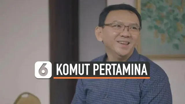 Menteri Badan Usaha Milik Negara (BUMN) Erick Thohir secara resmi mengumumkan, mantan Gubernur DKI Jakarta Basuki Tjahaja Purnama atau Ahok akan menjadi Komisaris Utama PT Pertamina (persero).