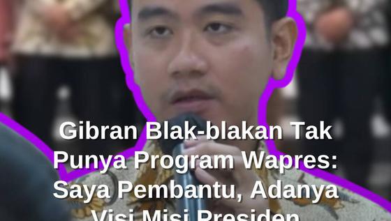 Gibran Blak-blakan Tak Punya Program Wapres: Saya Pembantu, Adanya Visi Misi Presiden