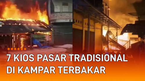 VIDEO: Terbakar Dahsyat, 7 Kios Pasar Tradisional di Kampar Hangus Tak Tersisa