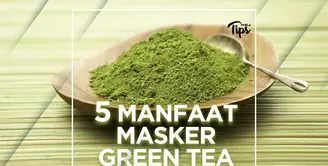 5 Manfaat Masker Green Tea