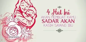 4 Hal Ini Akan Membuat Kamu Sadar Akan Kasih Sayang Ibu.