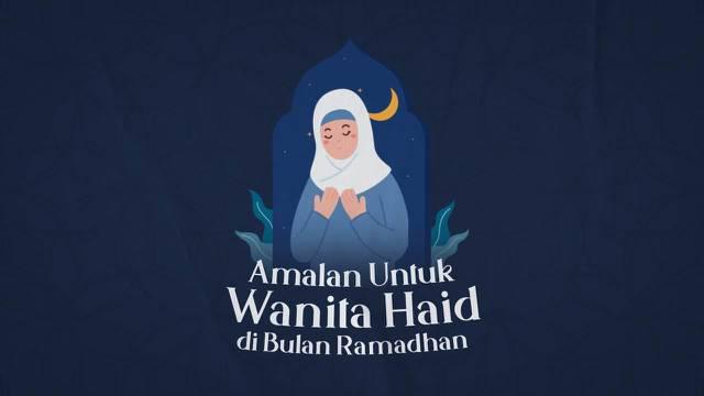 Wanita muslim yang sedang haid masih bisa melakukan amalan-amalan di bulan suci ramadhan. Apa saja ya?