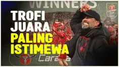 Berita video Jurgen Klopp menyampaikan bahwa setelah menjuarai Carabao Cup, ini adalah trofi yang paling istimewa dalam karienya melatih.