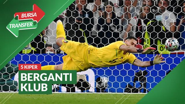 Berita video para kiper yang berganti klub di bursa transfer musim panas 2021 dalam sepekan ini, termasuk Gianluigi Donnarumma.