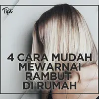 4 Cara Mudah Mewarnai Rambut Tanpa Harus ke Salon