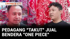 Ada yang berani jualan, ada juga yang ketakutan. Di Pasar Asemka Jakarta, meski permintaan bendera one piece yang tinggi nyatanya tidak disambut oleh pedagang. Mereka takut menjual bendera bersimbol bajak laut itu.