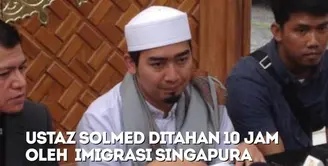 Ustaz Solmed 10 Jam Ditahan Imigrasi Singapura