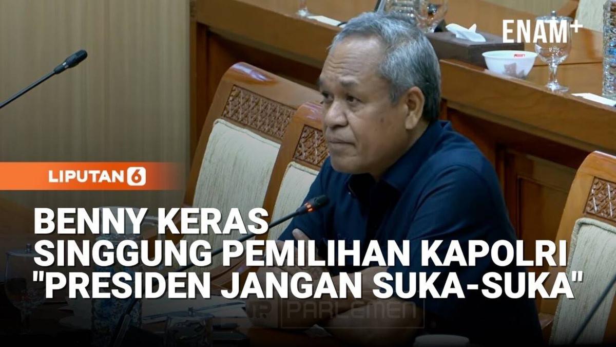 Benny Komisi III DPR Keras Singgung Pengangkatan Kapolri: Presiden Jangan Suka Suka!